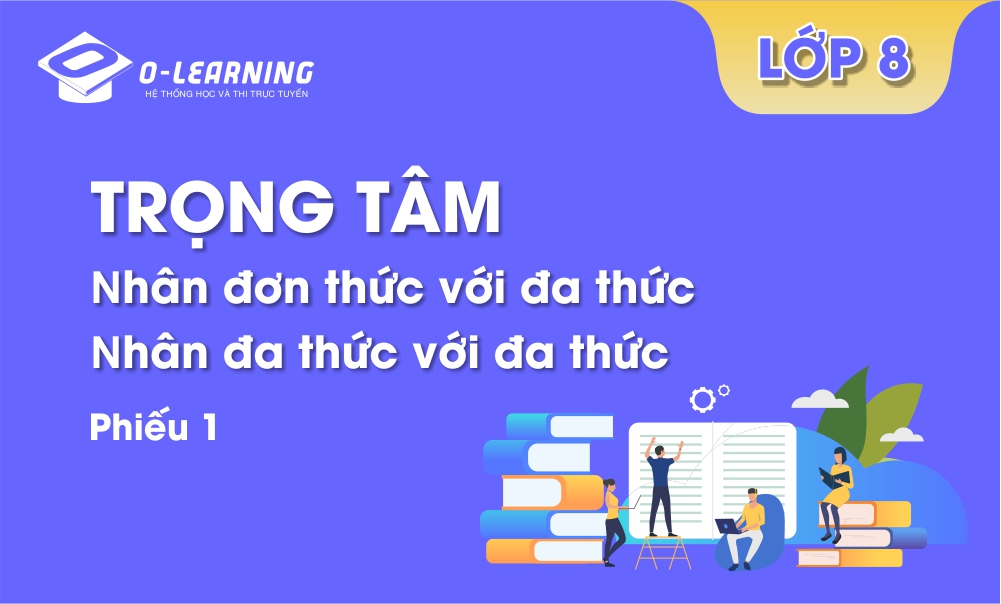 Toán 8 - Trọng tâm - Phiếu 1. Nhân đơnn thức với đa thức - nhân đa thức với đa thức